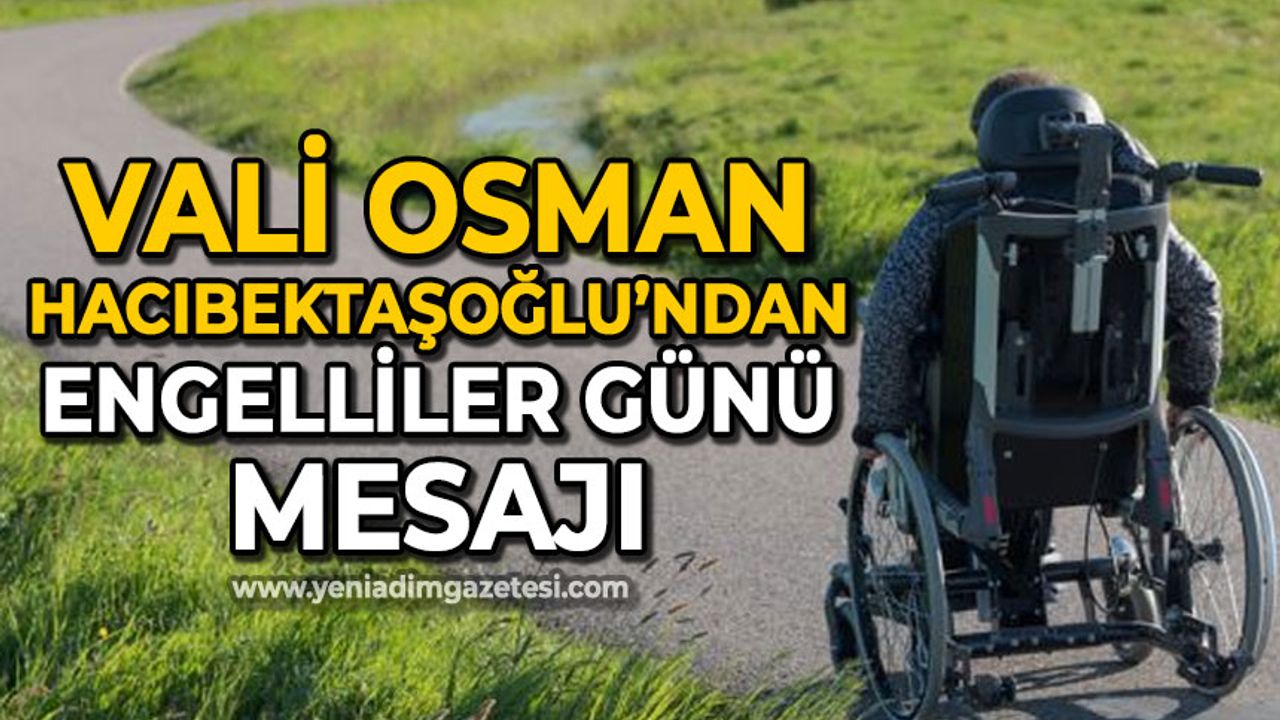 Zonguldak Valisi Osman Hacıbektaşoğlu'ndan Dünya Engelliler Günü mesajı
