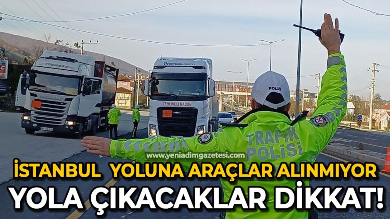 Yola çıkacaklar dikkat: İstanbul yoluna araçlar alınmıyor!