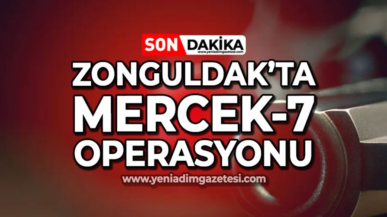 Zonguldak'ta Mercek-7 Operasyonu: Çok sayıda gözaltı var!