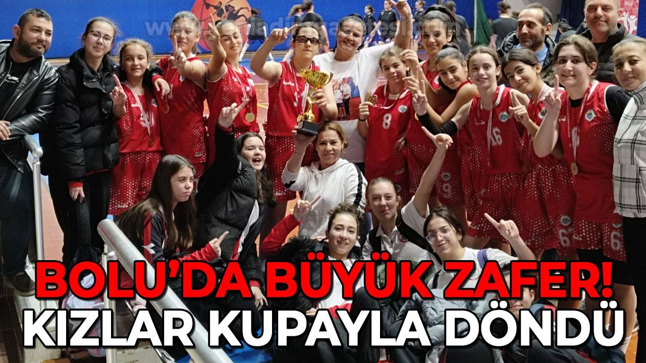 Bolu'da büyük zafer: Kızlar kupayla döndü!