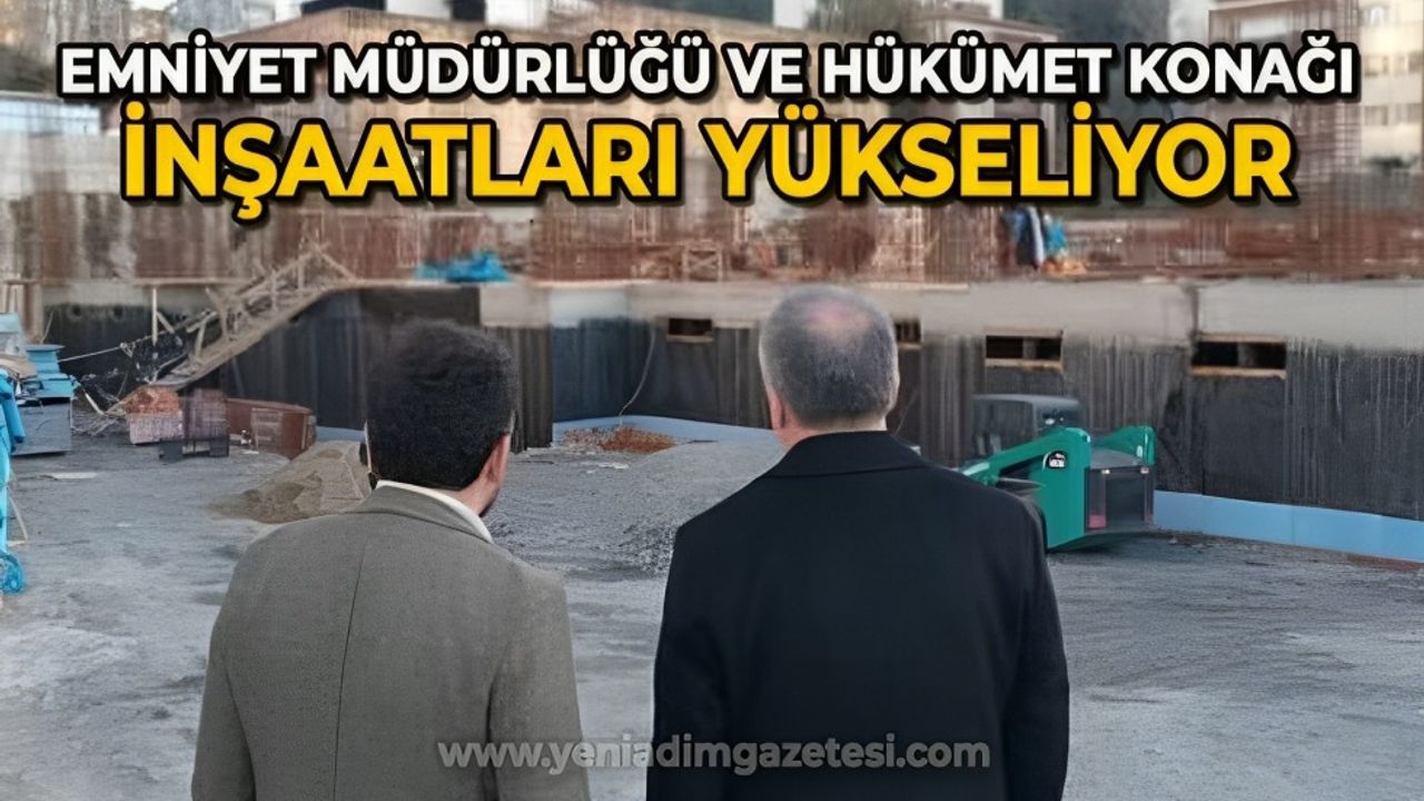 Zonguldak'ta emniyet müdürlüğü ve hükümet konağı inşaatları yükseliyor