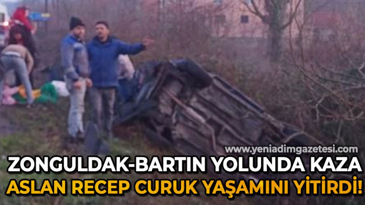 Zonguldak-Bartın yolunda ölümlü trafik kazası: Aslan Recep Curuk yaşamını yitirdi