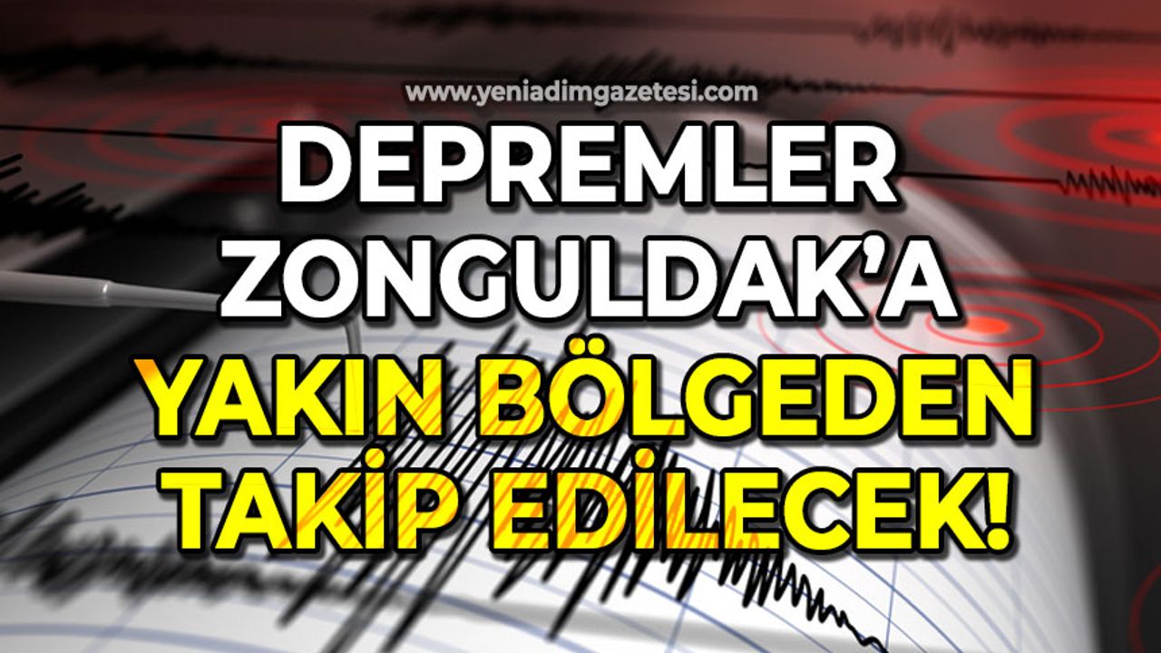 Depremler artık Zonguldak'a yakın bölgeden takip edilecek