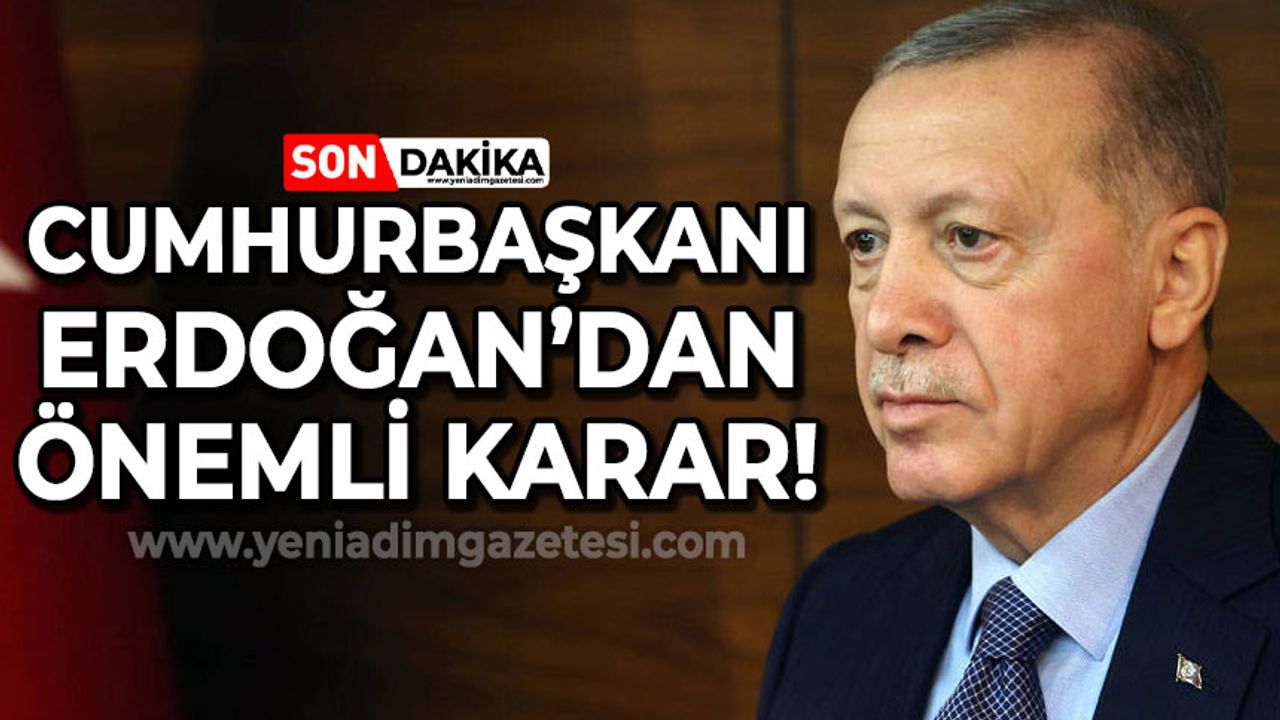 Cumhurbaşkanı Recep Tayyip Erdoğan'dan son dakika kararı!