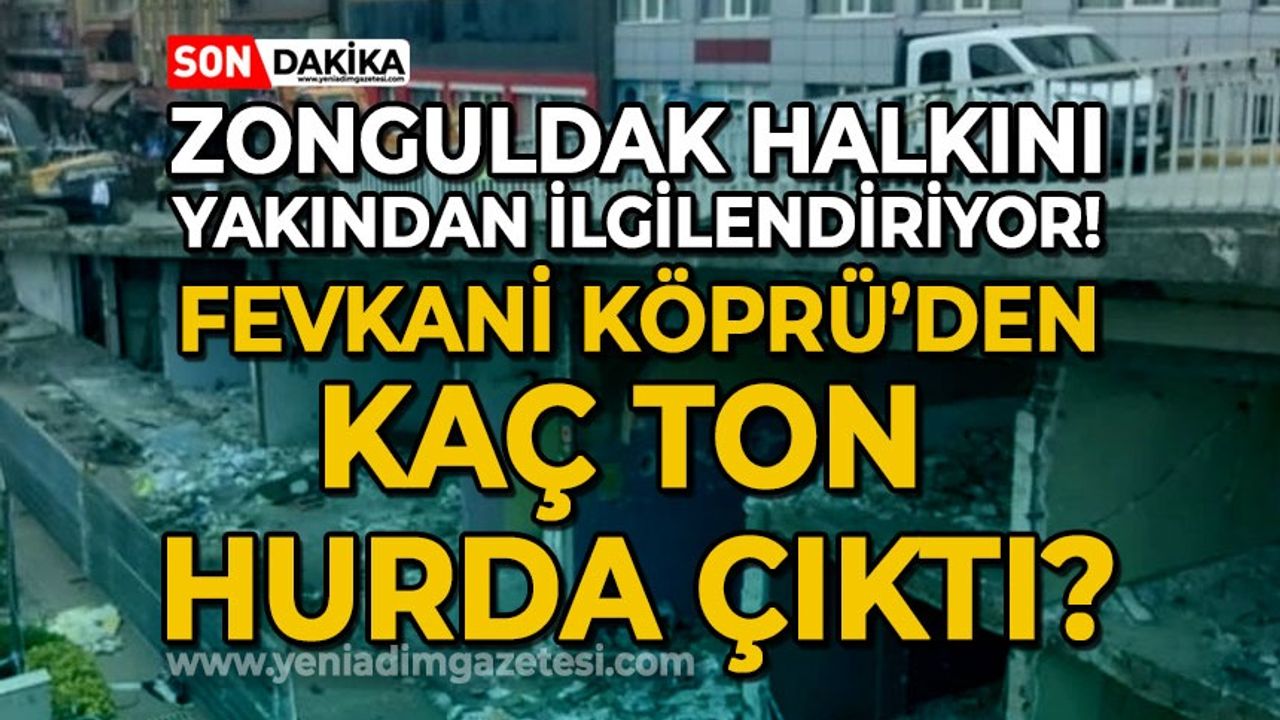 Zonguldak halkını yakından ilgilendiriyor: Fevkani Köprü'den kaç ton hurda çıktı?