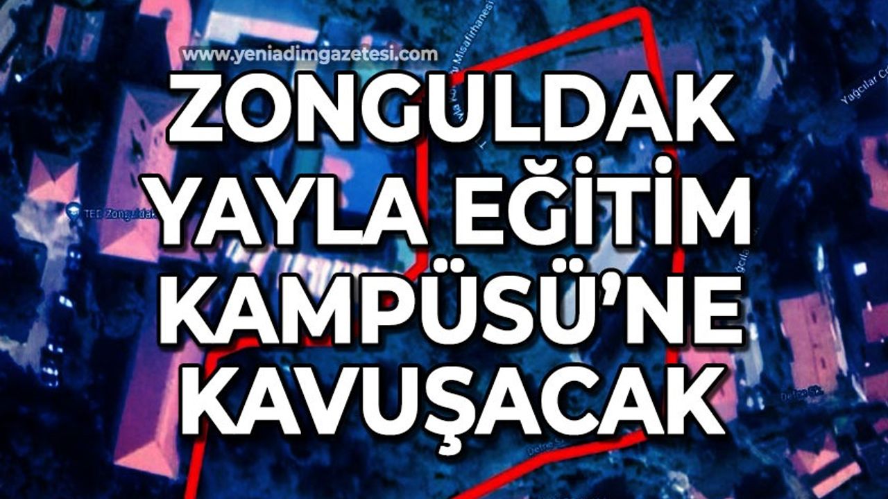 Zonguldak Yayla Eğitim Kampüsü'ne kavuşacak