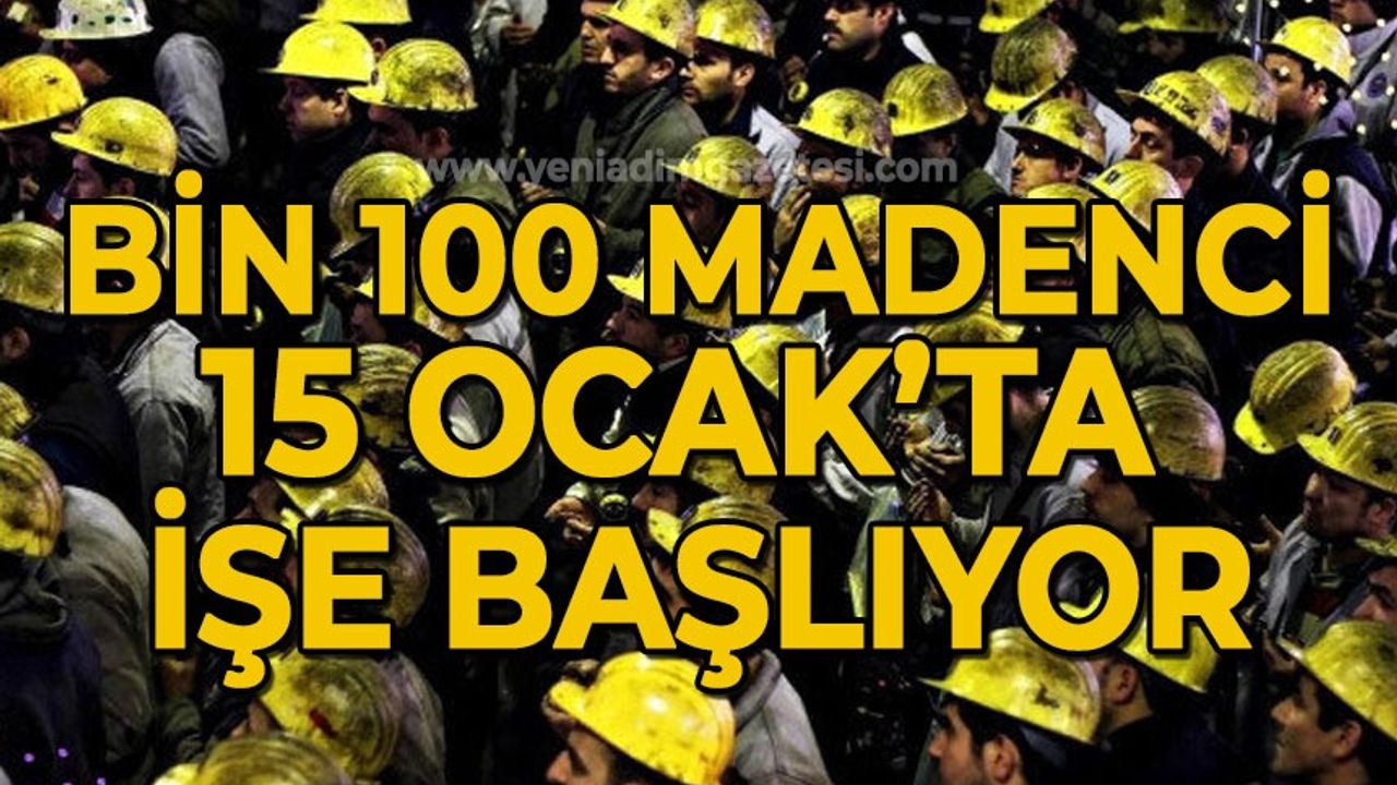 Bin 100 maden işçisi 15 Ocak'ta işbaşı yapacak