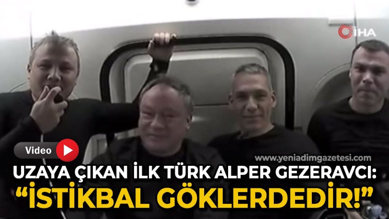 Uzaya adım atan ilk Türk Alper Gezeravcı'dan uzayda anlamlı söz: İstikbal göklerdedir!
