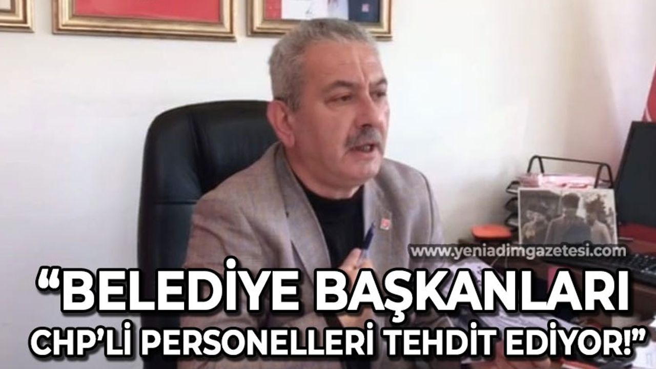 Osman Zaimoğlu: Belediye başkanları CHP'li personelleri tehdit ediyor