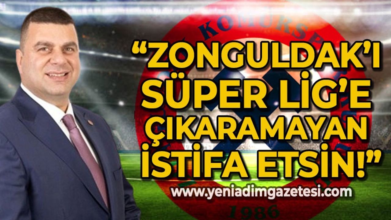 Cem Dereli: Zonguldak'ı Süper Lig'e çıkaramayan istifa etsin