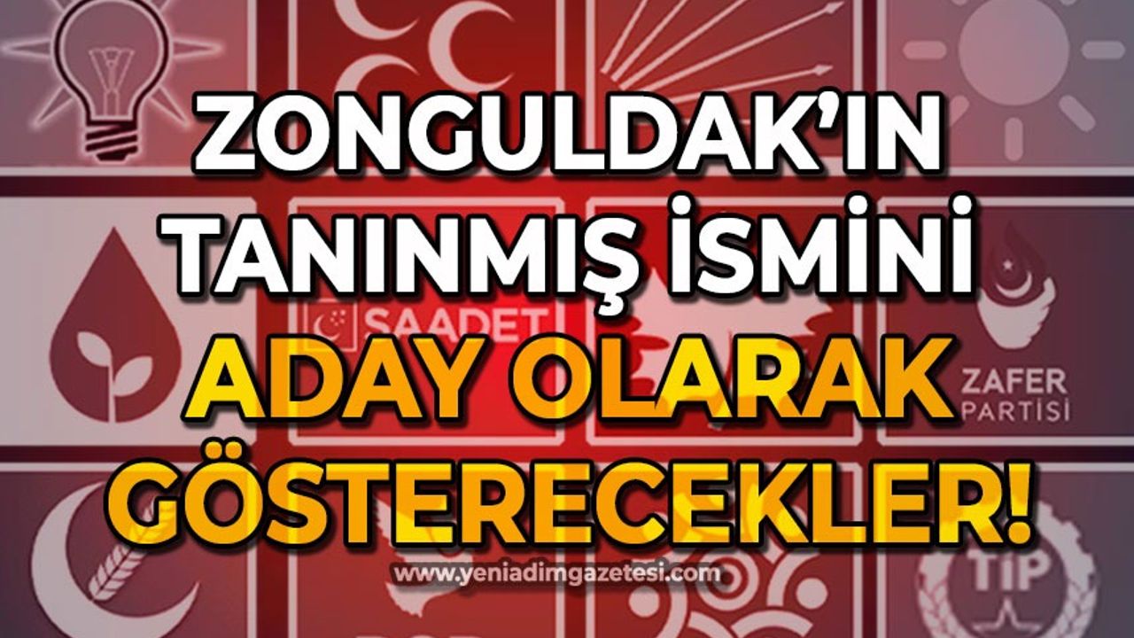 Zonguldak'ın tanınmış ismini aday olarak gösterecekler