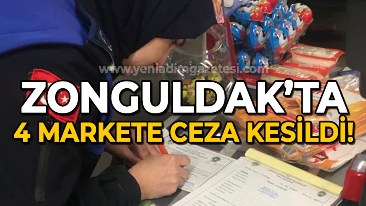 Zonguldak'ta 4 markete ceza kesildi!