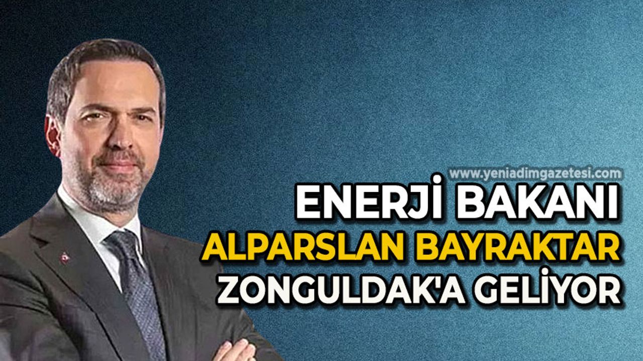 Enerji Bakanı Zonguldak'a geliyor