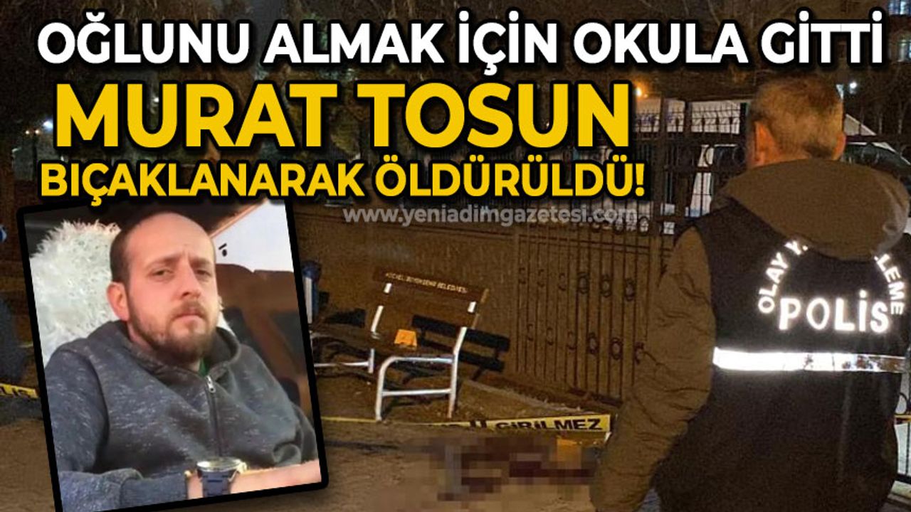 Çocuğunu almak için gittiği okulda bıçaklanmıştı: Murat Tosun yaşamını yitirdi
