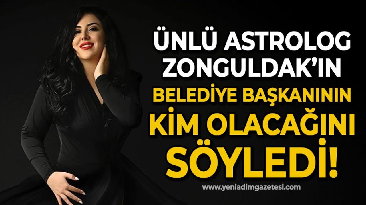 Ünlü Astrolog Hilal Saraç, Zonguldak'ın Belediye Başkanının kim olacağını söyledi!