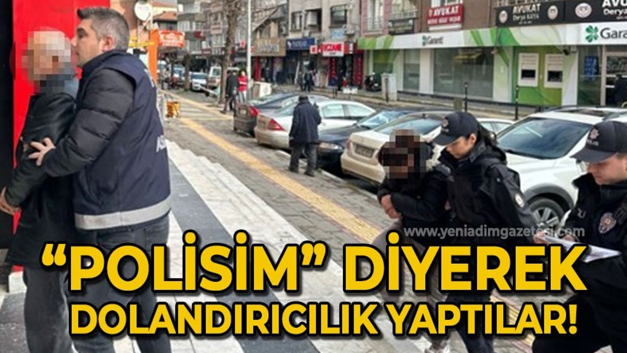 Zonguldak'ta "polisim" diyeren dolandırıcılık yaptılar!