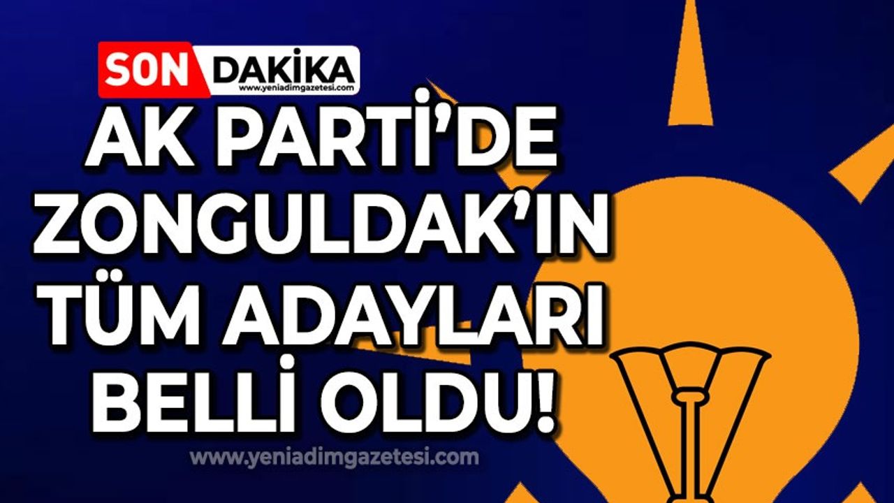 AK Parti'de Zonguldak'ın tüm adayları belli oldu!
