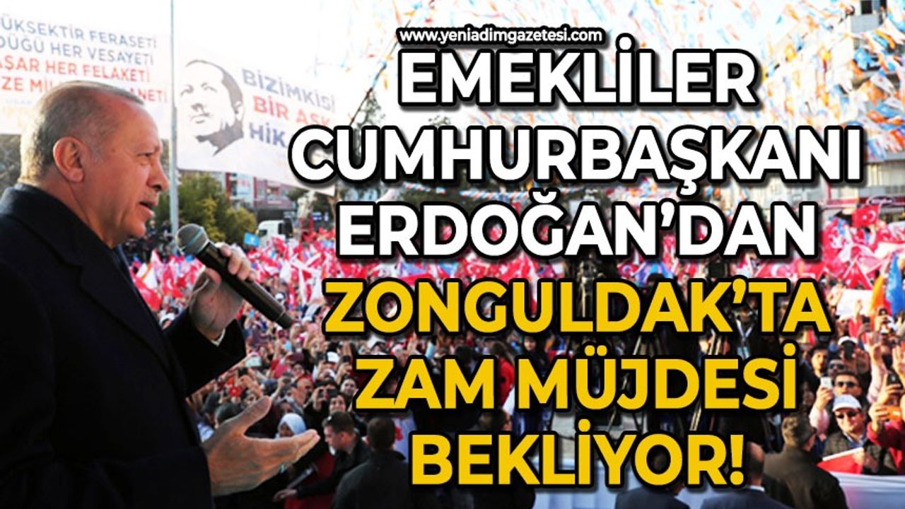 Emekliler Cumhurbaşkanı Recep Tayyip Erdoğan'dan Zonguldak'ta zam müjdesi bekliyor