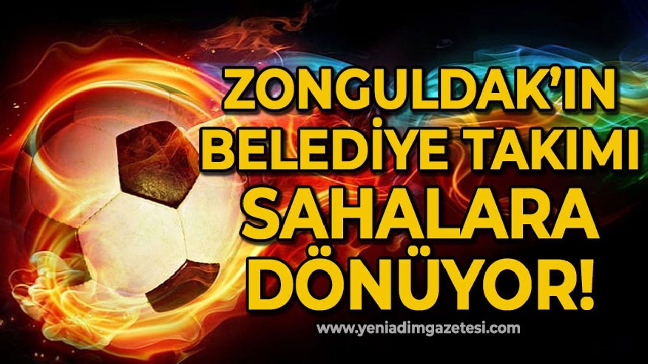 Zonguldak'ın belediye takımı sahalara geri dönüyor!