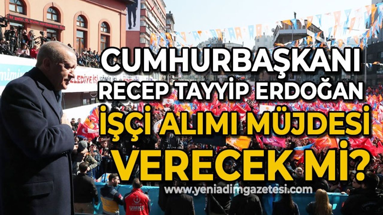 Cumhurbaşkanı Recep Tayyip Erdoğan Zonguldak'ta müjde verecek mi?