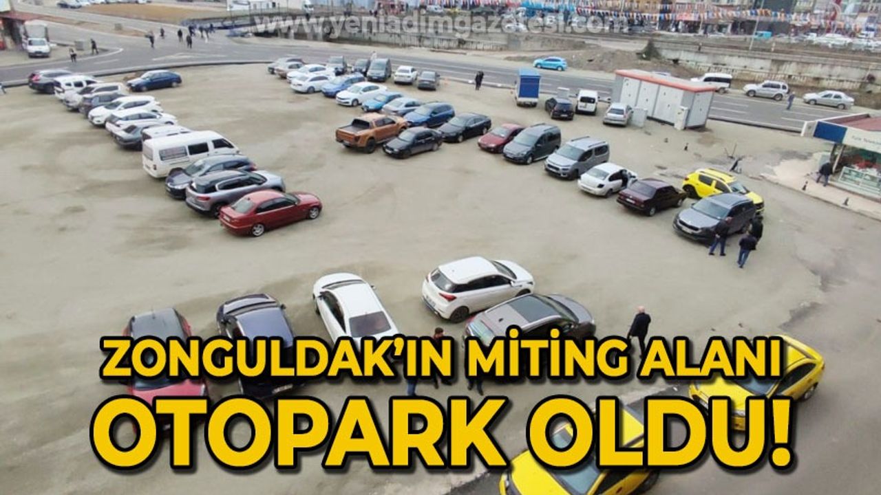 Zonguldak'ın miting alanı otopark olarak kullanılmaya başlandı