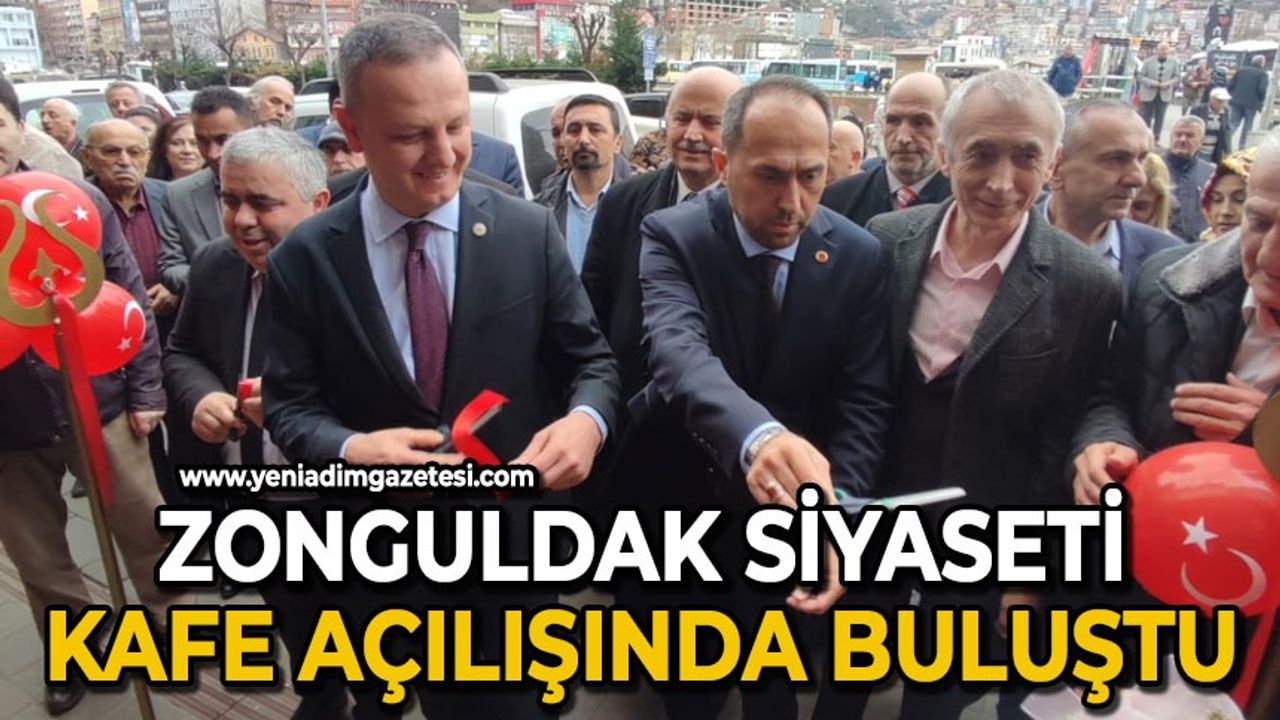 Zonguldak siyaseti kafe açılışında buluştu