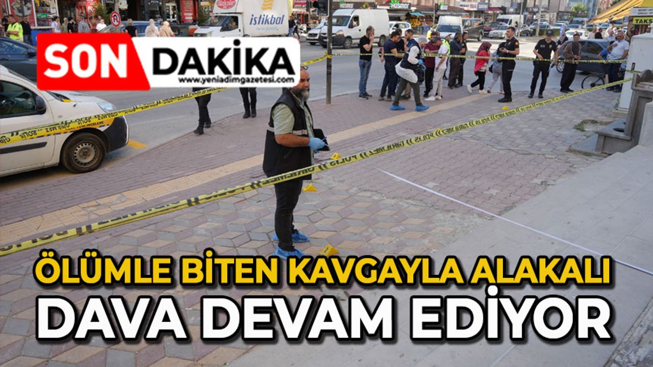 Ölümle biten kavgayla alakalı dava devam ediyor
