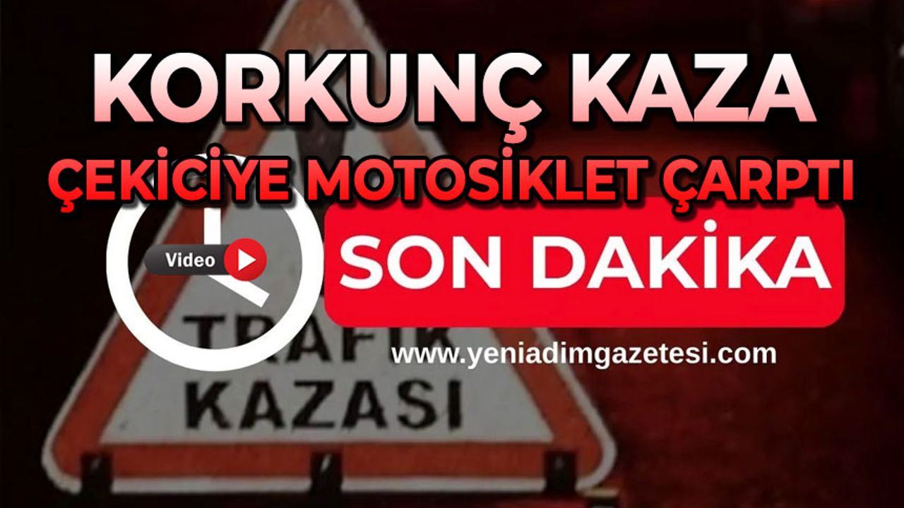 Korkunç kaza: Çekiciye motosiklet çarptı