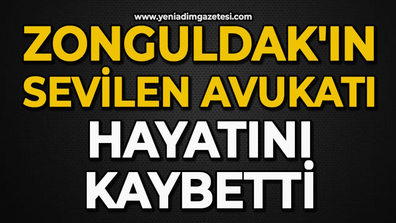 Zonguldak'ın sevilen avukatı hayatını kaybetti