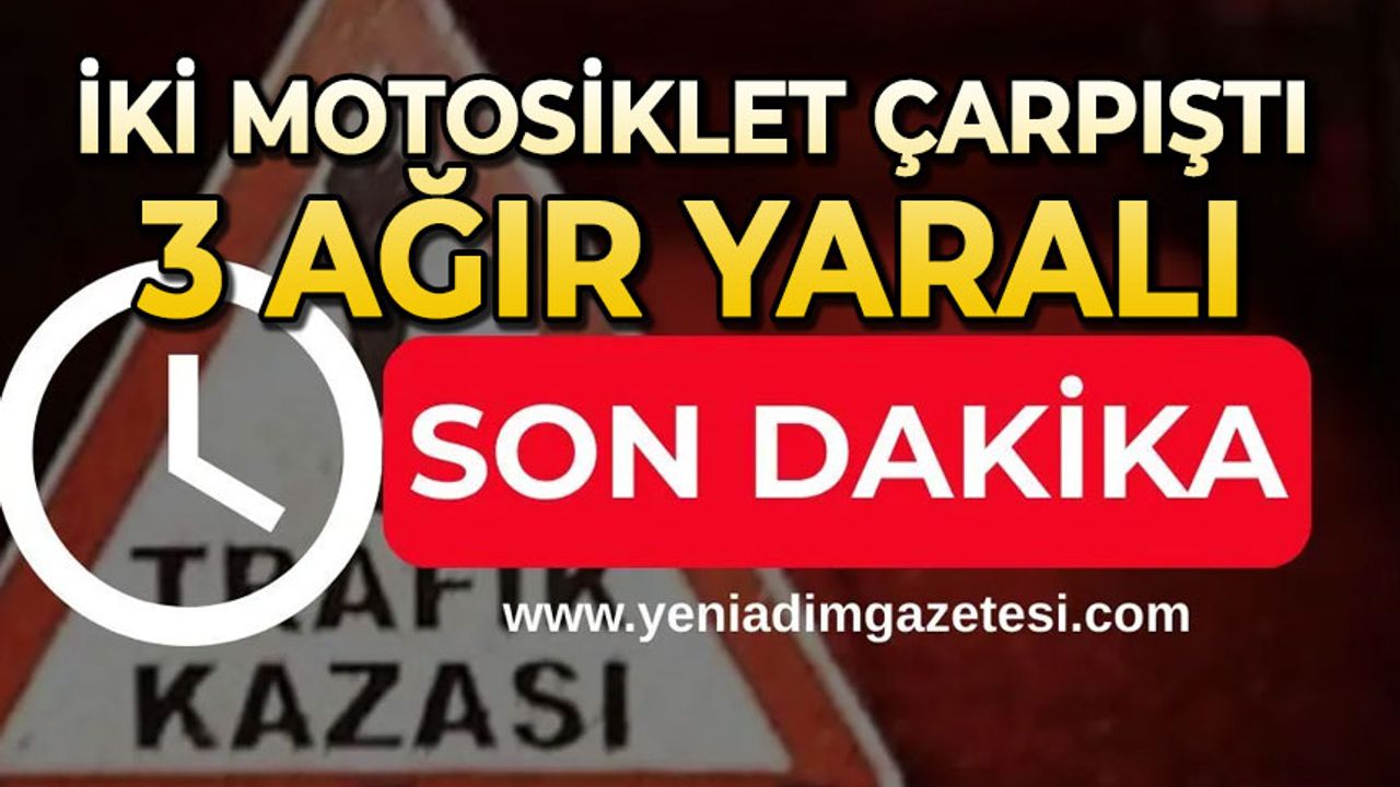 İki motosiklet kafa kafaya çarpıştı: 3 ağır yaralı