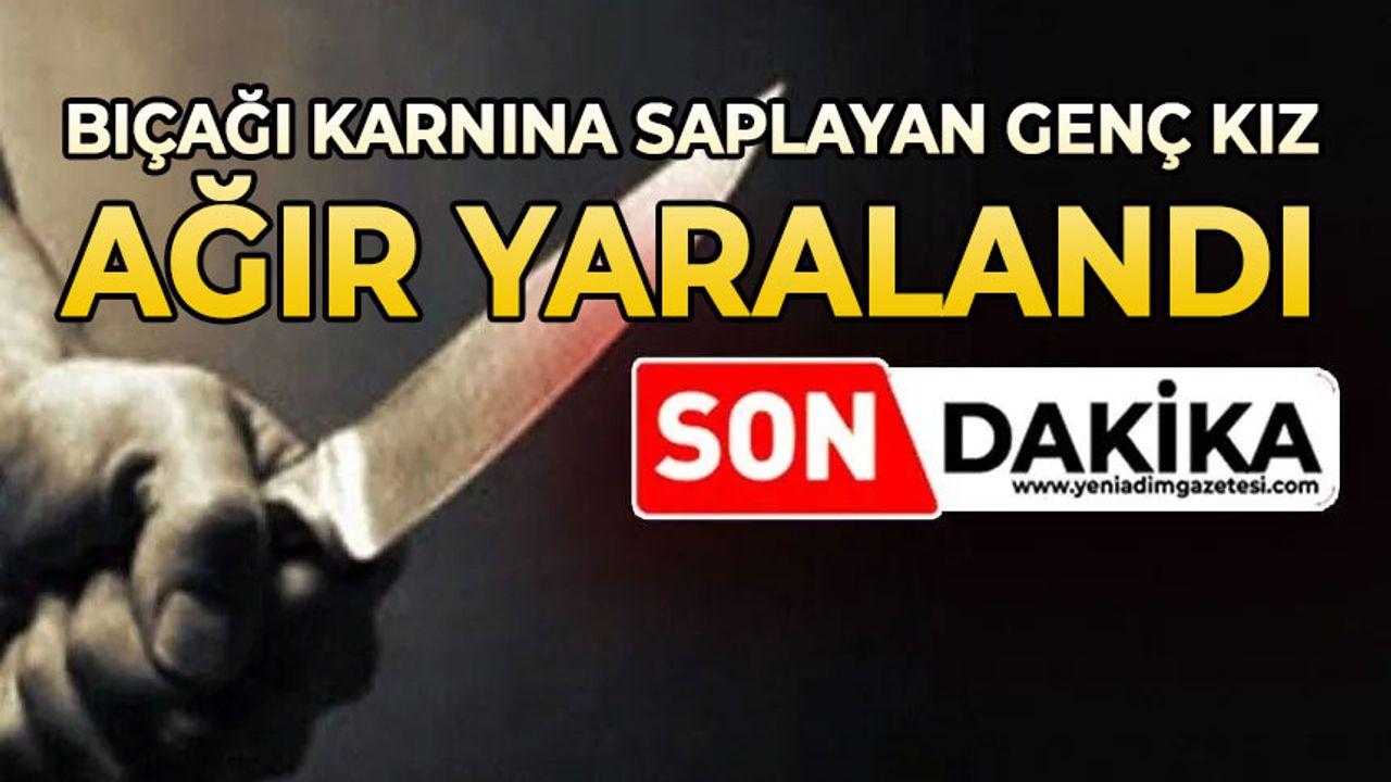 Bıçağı karnına saplayan genç kız ağır yaralandı