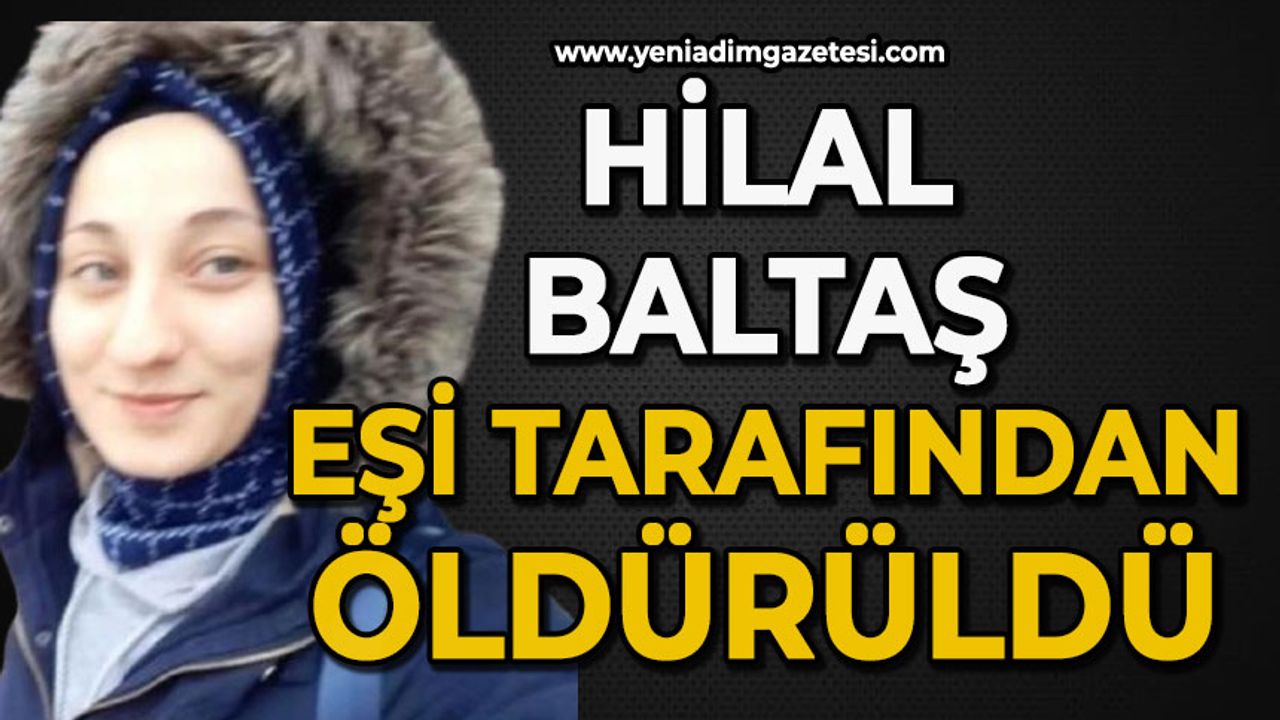 Hilal Baltaş eşi tarafından öldürüldü