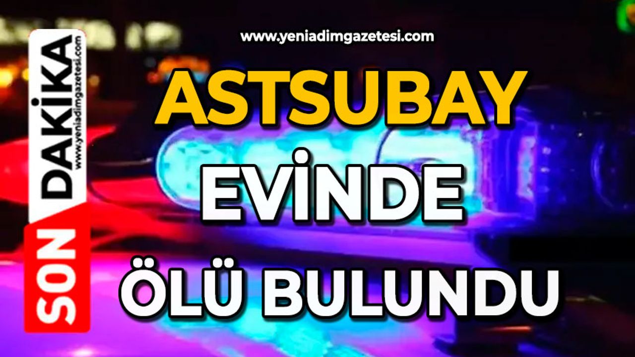 Astsubay evinde ölü bulundu