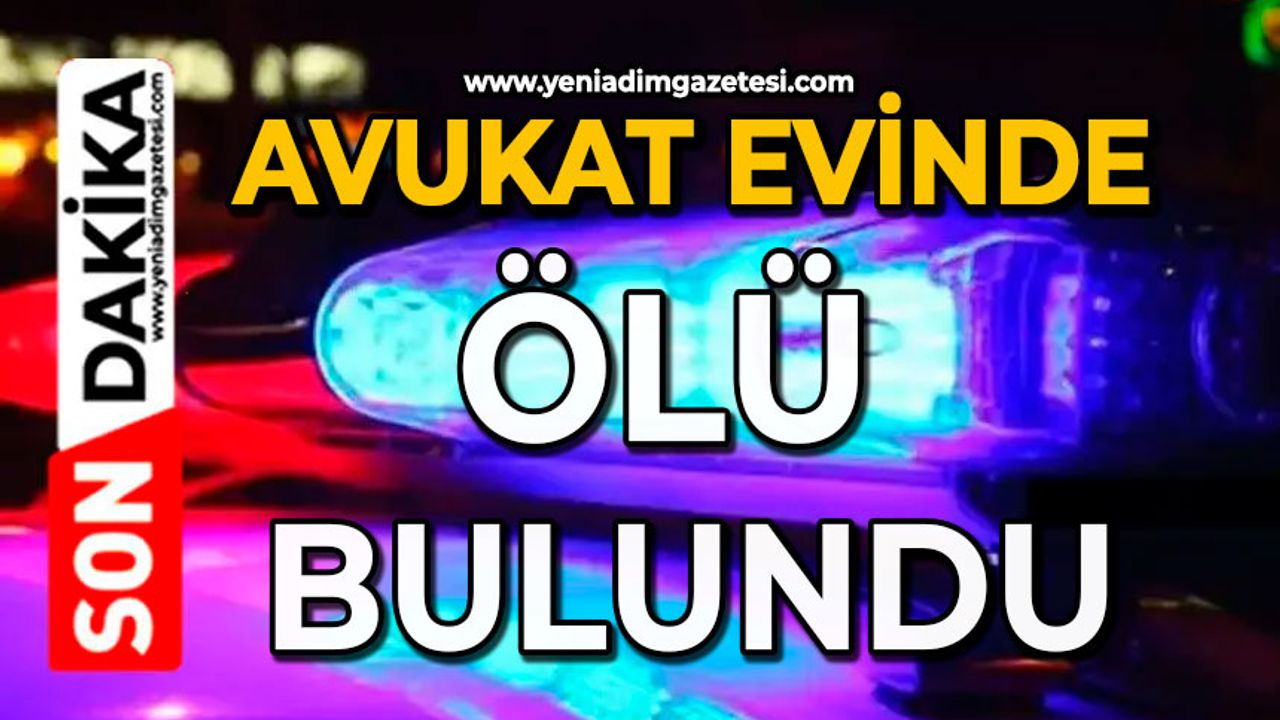 Avukat evinde ölü bulundu