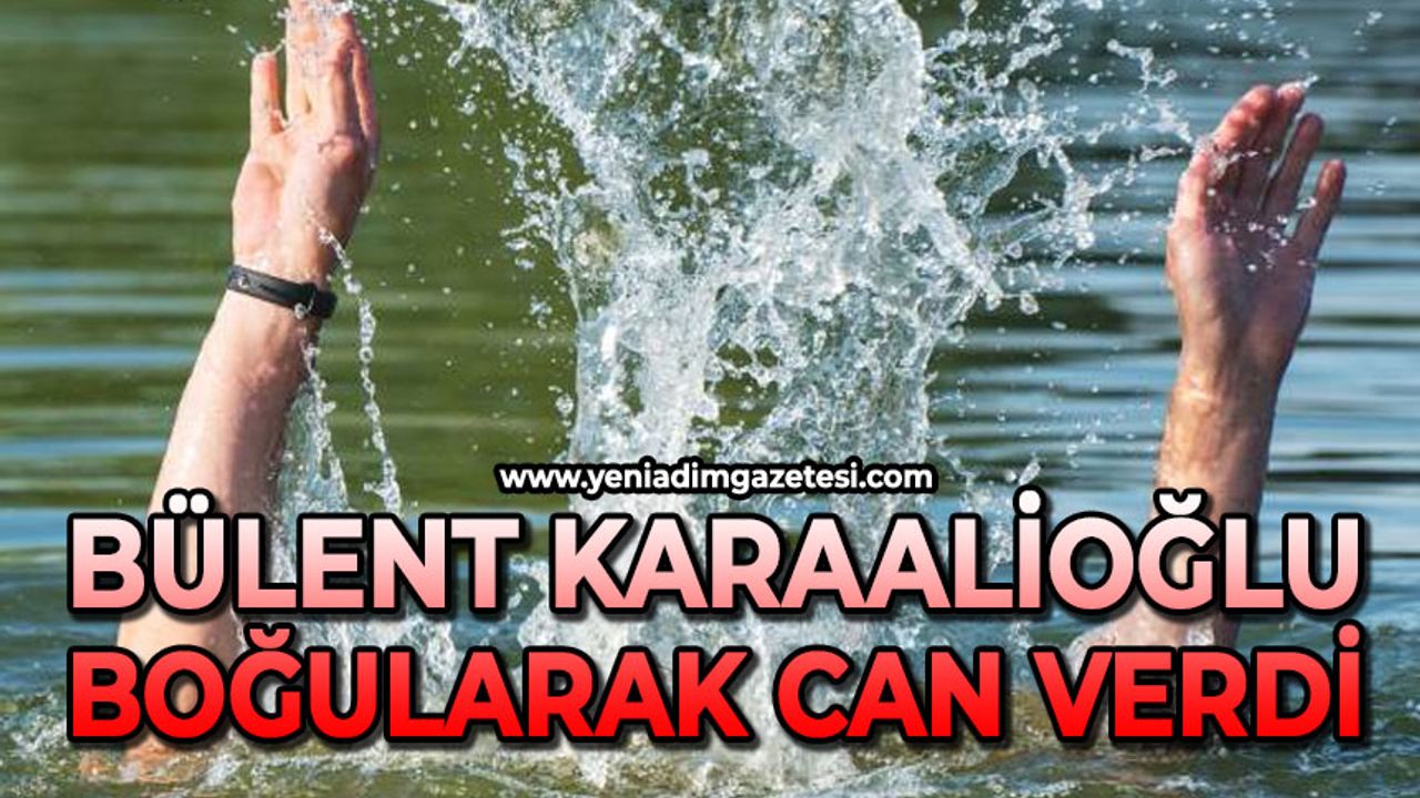 Bülent Karaalioğlu boğularak can verdi