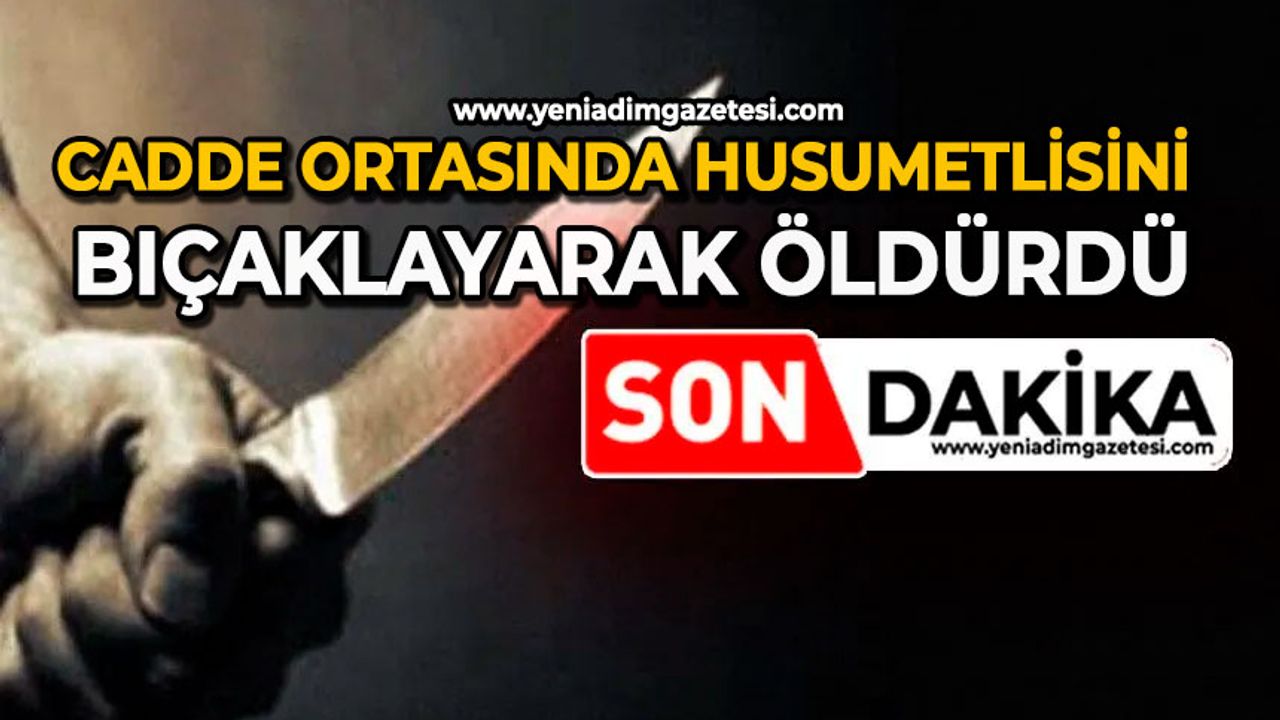 Cadde ortasında husumetlisini bıçaklayarak öldürdü