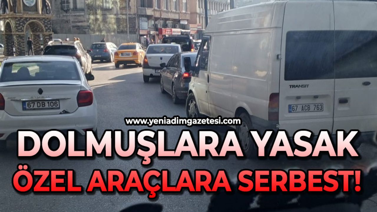 Dolmuşlara yasak, özel araçlara serbest !