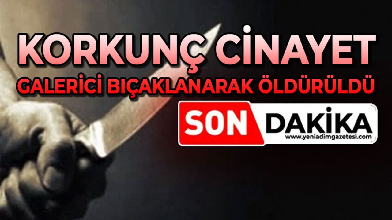 Korkunç cinayet: Galerici bıçaklanarak öldürüldü