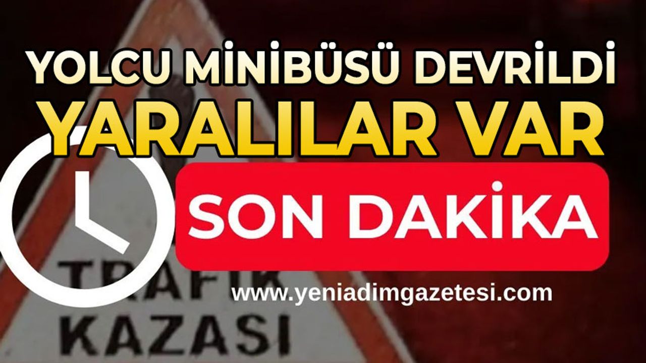 Yolcu minibüsü devrildi: Yaralılar var