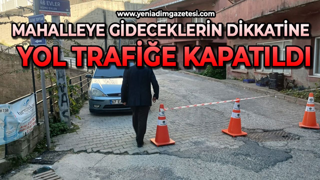 Mahalleye gidecekler dikkat: Yol trafiğe kapatıldı