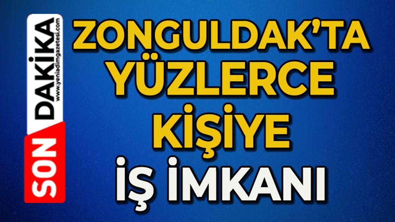 Zonguldak’ta yüzlerce kişiye iş imkanı
