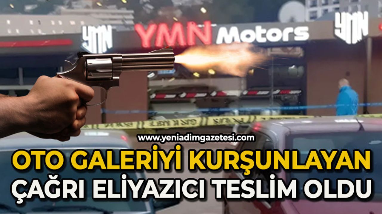 Oto galeriyi kurşunlayan Çağrı Eliyazıcı teslim oldu
