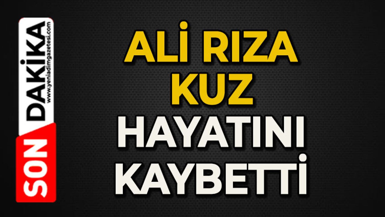 Ali Rıza Kuz hayatını kaybetti