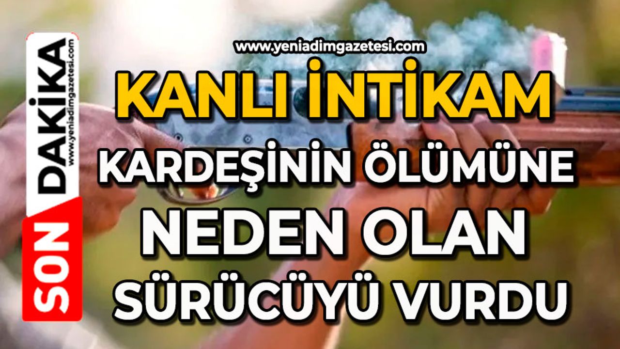 Kanlı intikam: Kardeşinin ölümüne neden olan sürücüyü vurdu