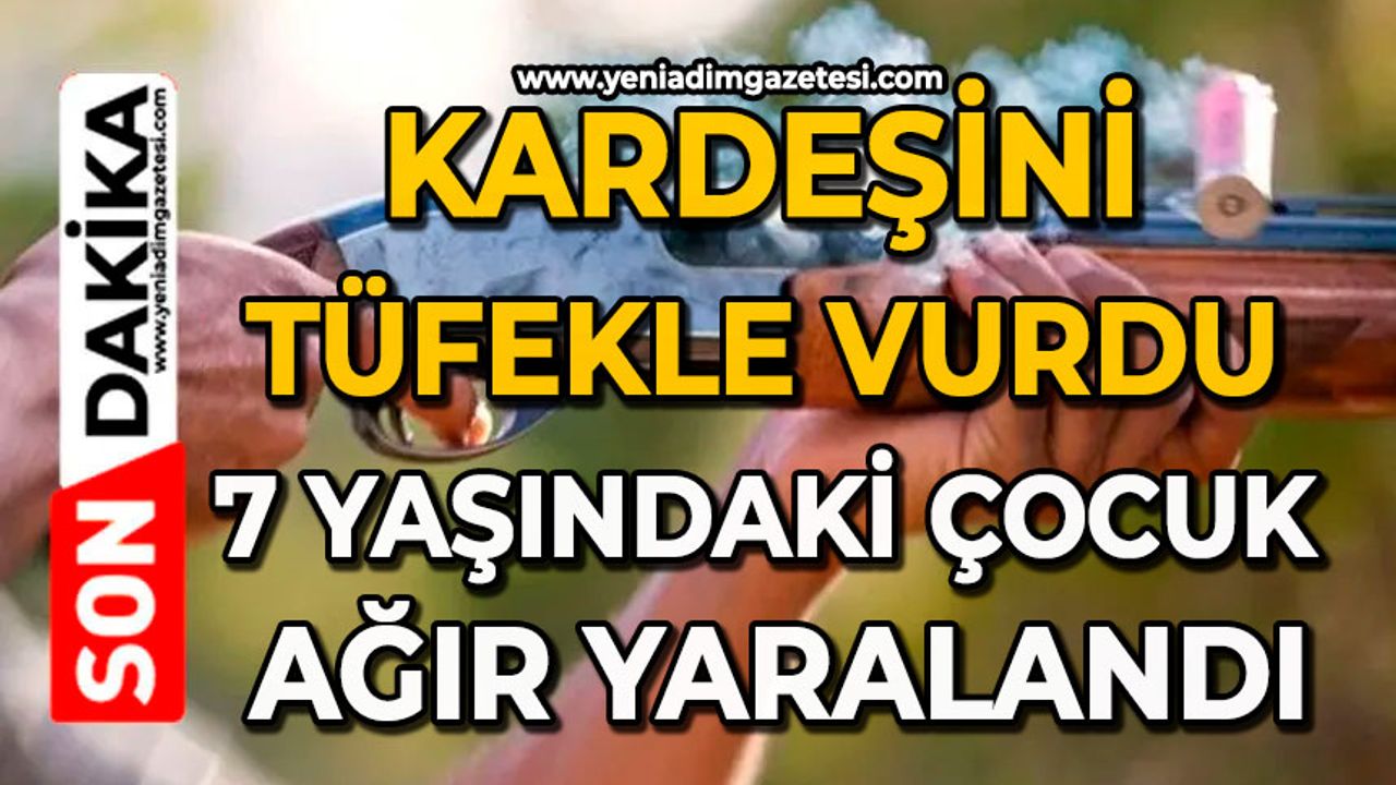 Kardeşini tüfekle vurdu: 7 yaşındaki çocuk ağır yaralandı