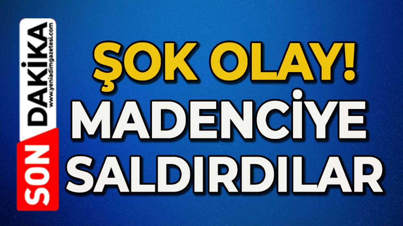 Şok olay: Madenciye saldırdılar!