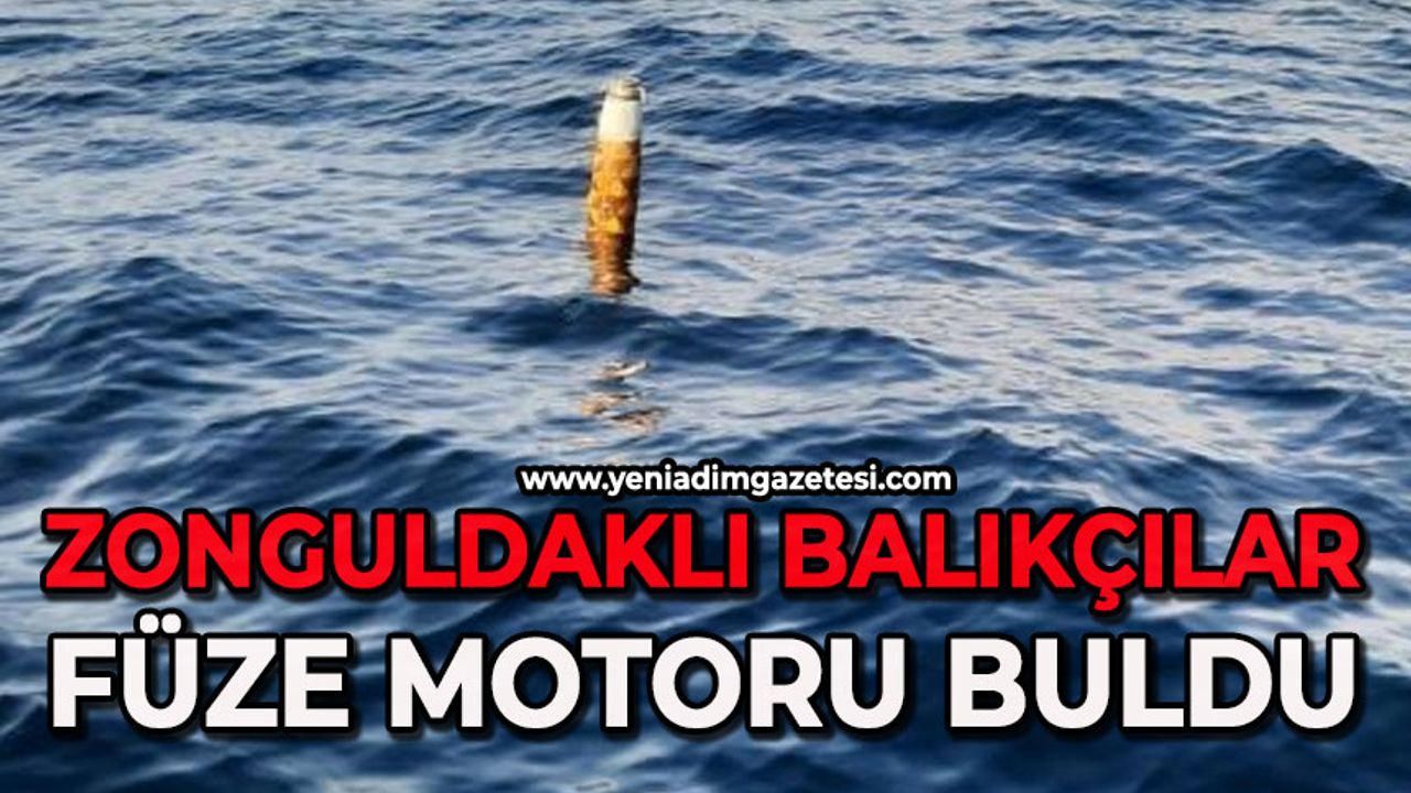Zonguldaklı balıkçılar Akçakoca açıklarında füze motoru buldu
