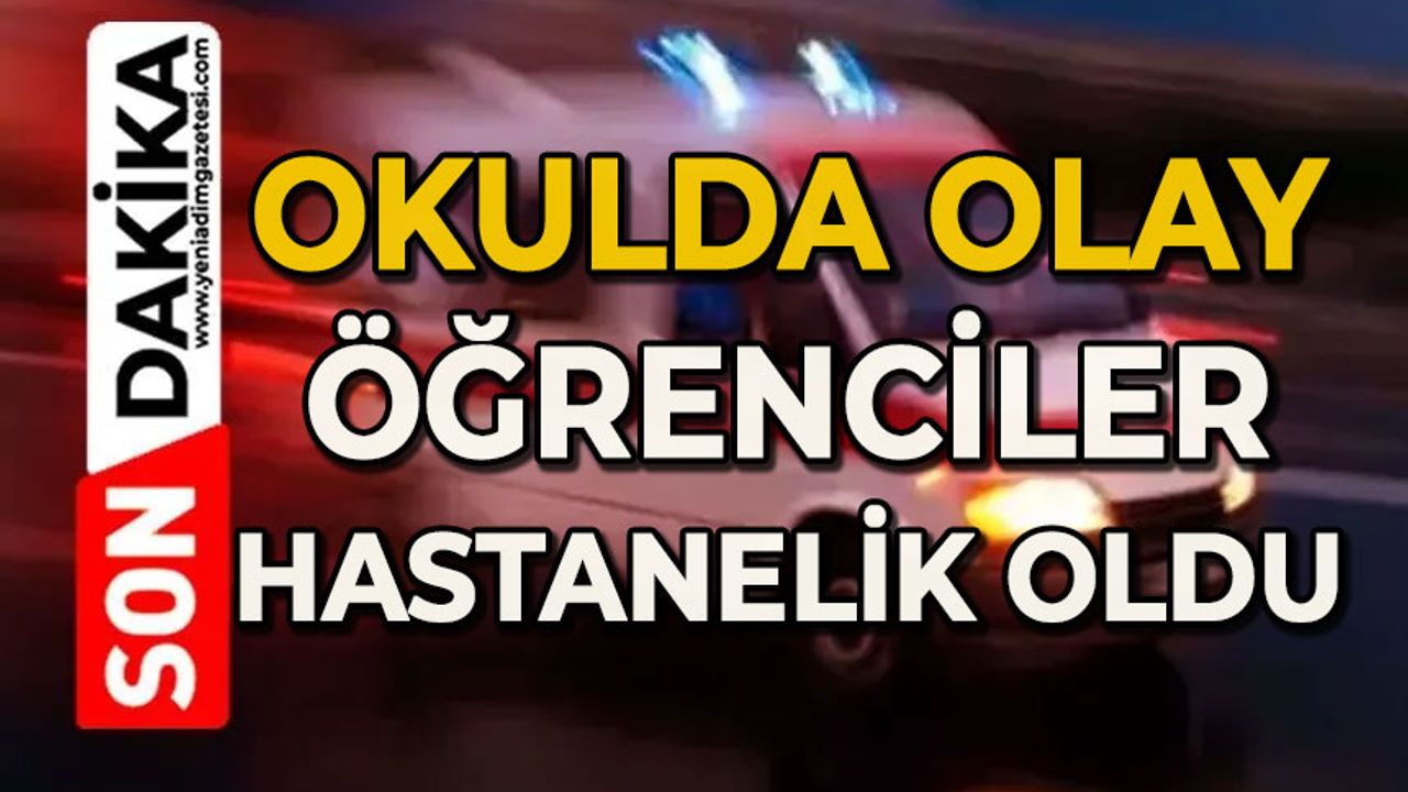 Okulda olay: Öğrenciler hastanelik oldu