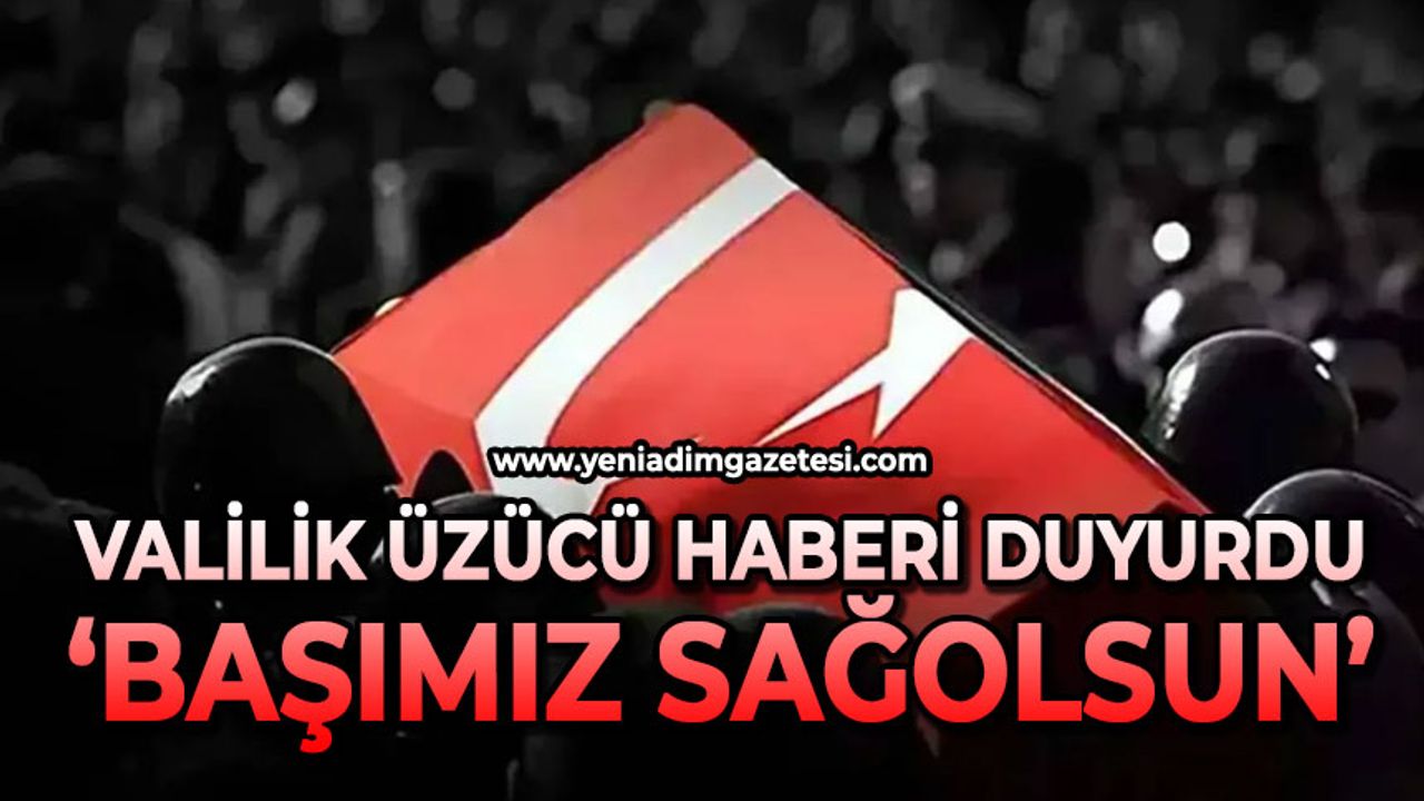 Valilik üzücü haberi duyurdu: "Milletimizin başı sağ olsun"