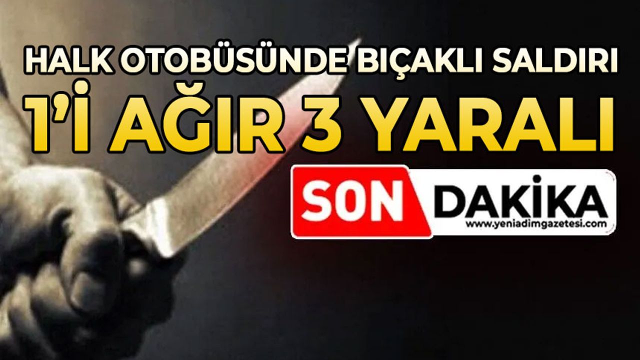 Halk otobüsünde bıçaklı saldırı: 1'i ağır 3 yaralı